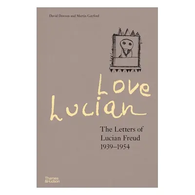 "Love Lucian: The Letters of Lucian Freud, 1939 - 1954" - "" ("Dawson David")