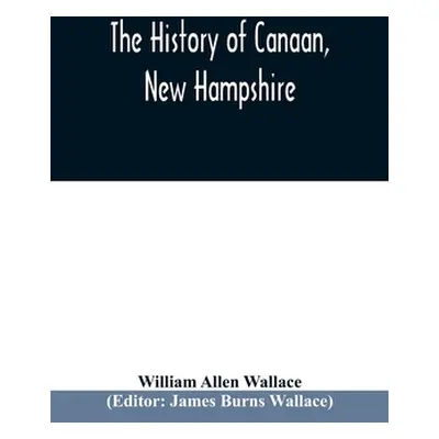 "The history of Canaan, New Hampshire" - "" ("Allen Wallace William")