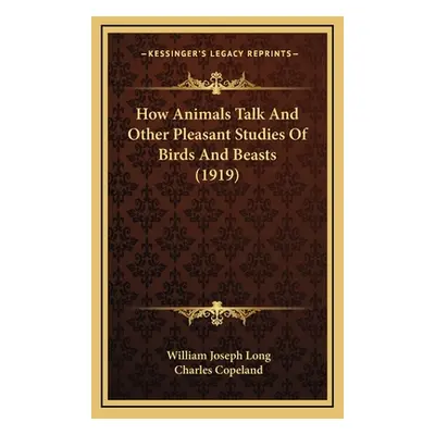 "How Animals Talk and Other Pleasant Studies of Birds and Beasts (1919)" - "" ("Long William Jos