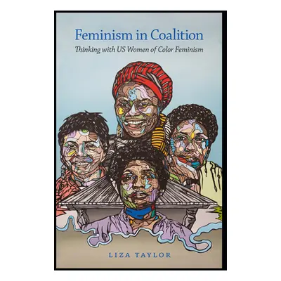 "Feminism in Coalition: Thinking with US Women of Color Feminism" - "" ("Taylor Liza")