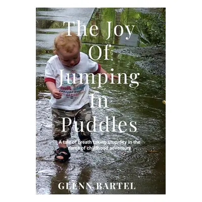 "The joy of jumping in puddles: A tale of breathtaking stupidity in the name of childhood advent