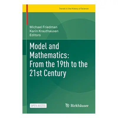 "Model and Mathematics: From the 19th to the 21st Century" - "" ("Friedman Michael")