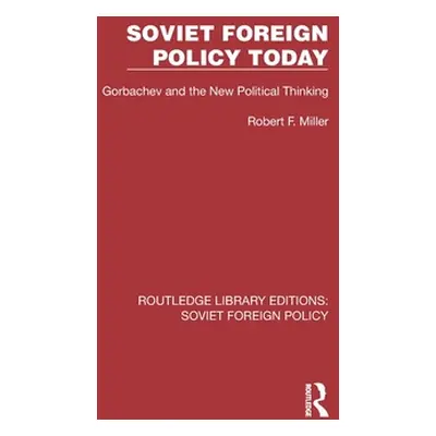 "Soviet Foreign Policy Today: Gorbachev and the New Political Thinking" - "" ("Miller Robert F."