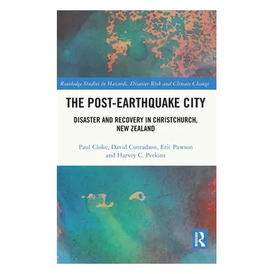 "The Post-Earthquake City: Disaster and Recovery in Christchurch, New Zealand" - "" ("Cloke Paul