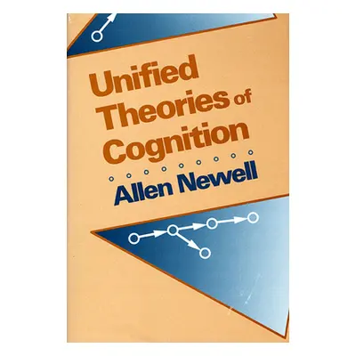 "Unified Theories of Cognition" - "" ("Newell Allen")