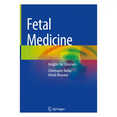 "Fetal Medicine: Insights for Clinicians" - "" ("Ratha Chinmayee")