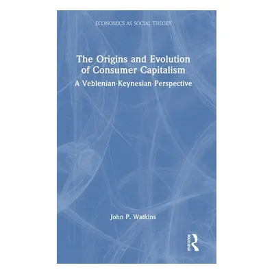 "The Origins and Evolution of Consumer Capitalism: A Veblenian-Keynesian Perspective" - "" ("Wat