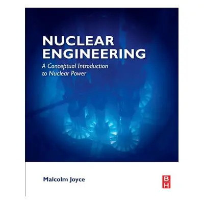 "Nuclear Engineering: A Conceptual Introduction to Nuclear Power" - "" ("Joyce Malcolm")