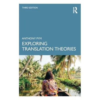 "Exploring Translation Theories" - "" ("Pym Anthony")