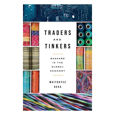 "Traders and Tinkers: Bazaars in the Global Economy" - "" ("Deka Maitrayee")