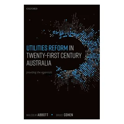 "Utilities Reform in Twenty-First Century Australia: Providing the Essentials" - "" ("Abbott Mal