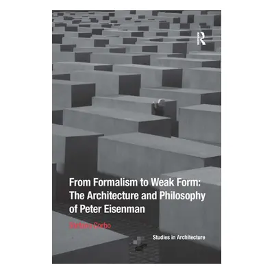 "From Formalism to Weak Form: The Architecture and Philosophy of Peter Eisenman" - "" ("Corbo St