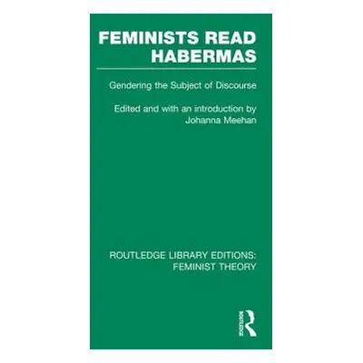 "Feminists Read Habermas (Rle Feminist Theory): Gendering the Subject of Discourse" - "" ("Johan