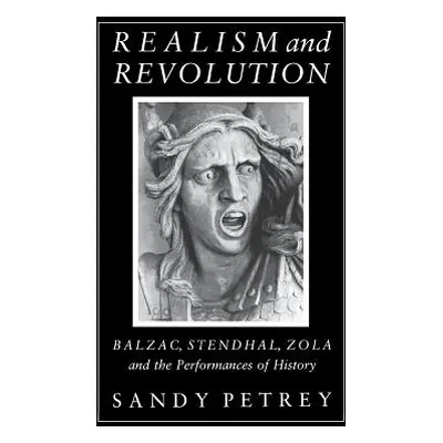 "Realism and Revolution: Balzac, Stendhal, Zola and the Performances of History" - "" ("Petrey S