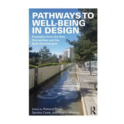 "Pathways to Well-Being in Design: Examples from the Arts, Humanities and the Built Environment"