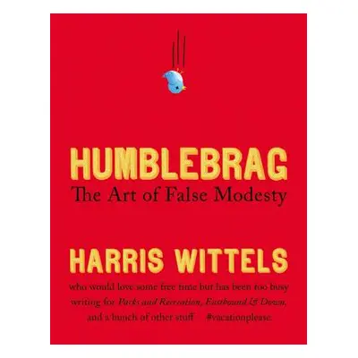 "Humblebrag: The Art of False Modesty" - "" ("Wittels Harris")