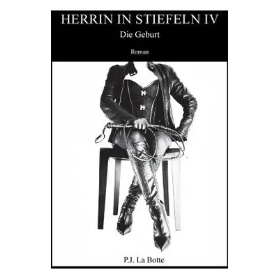 "Herrin in Stiefeln 4: Die Geburt" - "" ("La Botte P. J.")