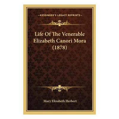 "Life Of The Venerable Elizabeth Canori Mora (1878)" - "" ("Herbert Mary Elizabeth")