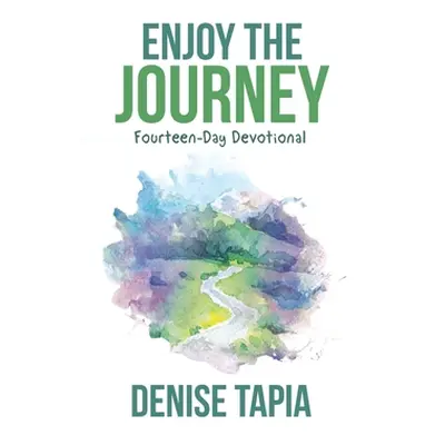 "Enjoy the Journey: Fourteen-Day Devotional" - "" ("Tapia Denise")