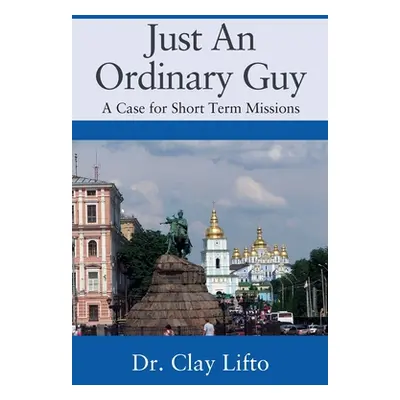 "Just An Ordinary Guy: A Case for Short Term Missions" - "" ("Lifto Clay")