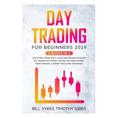 "Day Trading for Beginners 2019: 3 BOOKS IN 1 - How to Day Trade for a Living and Become an Expe