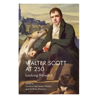 "Walter Scott at 250: Looking Forward" - "" ("McCracken-Flesher Caroline")