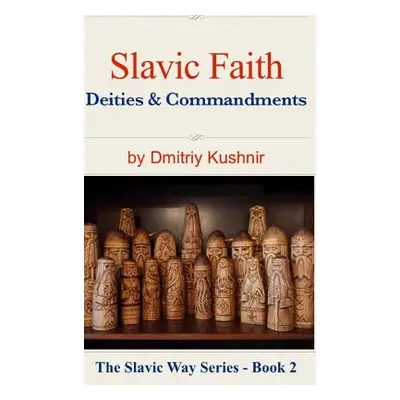 "Slavic Faith: Deities & Commandments" - "" ("Kushnir Dmitriy")