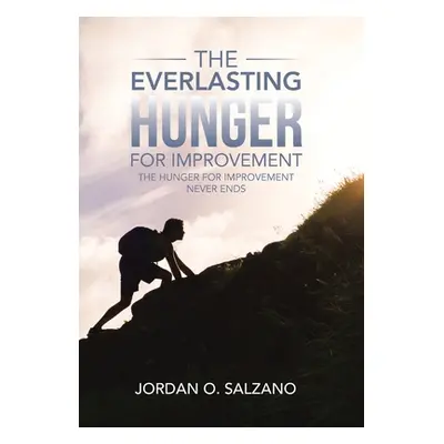 "The Everlasting Hunger for Improvement: The Hunger for Improvement Never Ends" - "" ("Salzano J