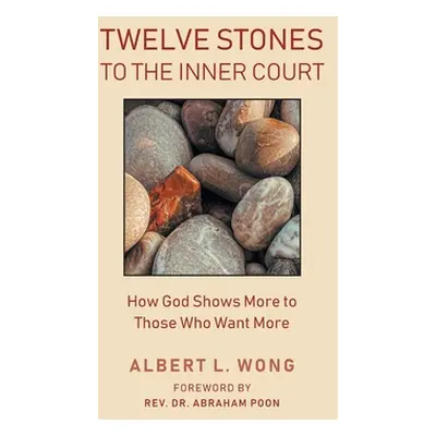 "Twelve Stones to the Inner Court: How God Shows More to Those Who Want More." - "" ("Wong Alber