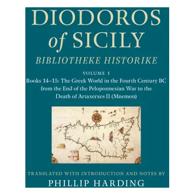 "Diodoros of Sicily: Bibliotheke Historike: Volume 1, Books 14-15: The Greek World in the Fourth