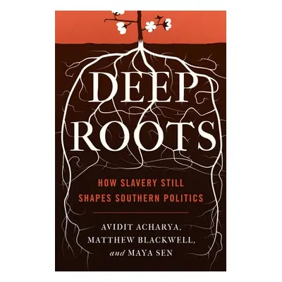 "Deep Roots: How Slavery Still Shapes Southern Politics" - "" ("Acharya Avidit")