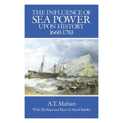 "The Influence of Sea Power Upon History, 1660-1783" - "" ("Mahan A. T.")