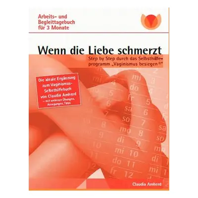 "Wenn die Liebe schmerzt: Arbeits- und Begleittagebuch" - "" ("Amherd Claudia")