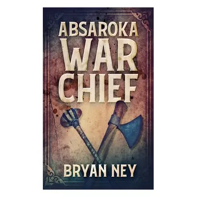 "Absaroka War Chief" - "" ("Ney Bryan")