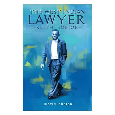 "The West Indian Lawyer - Keith Sobion" - "" ("Sobion Justin")