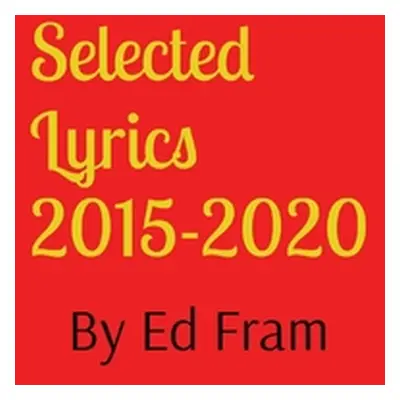 "Selected Lyrics by Ed Fram" - "" ("Fram Ed")