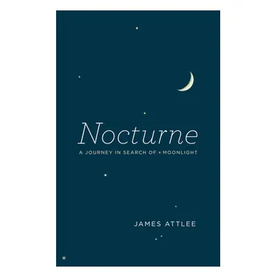 "Nocturne: A Journey in Search of Moonlight" - "" ("Attlee James")