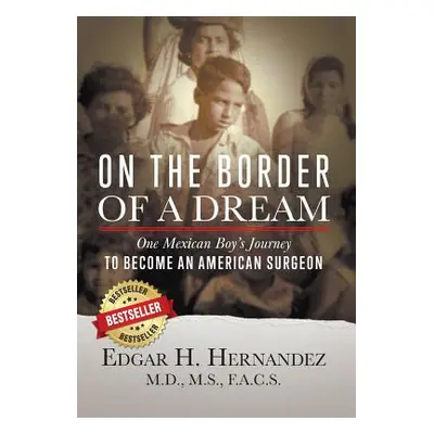 "On the Border of a Dream: One Mexican Boy's Journey to Become an American Surgeon" - "" ("Herna