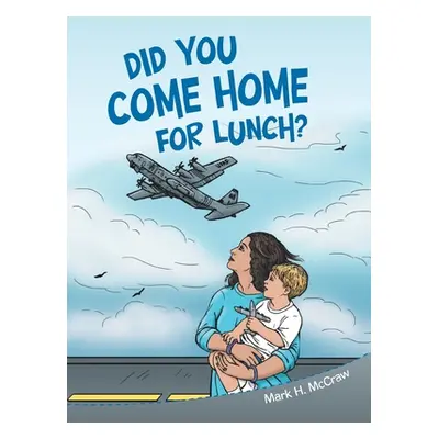 "Did You Come Home for Lunch?" - "" ("McCraw Mark H.")