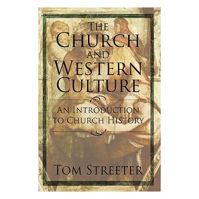 "The Church and Western Culture: An Introduction to Church History" - "" ("Streeter Tom")