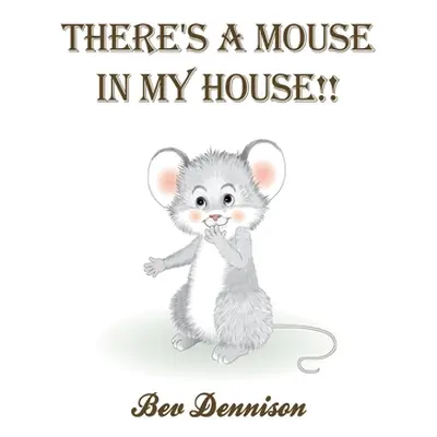 "There's a Mouse in My House!!" - "" ("Dennison Bev")