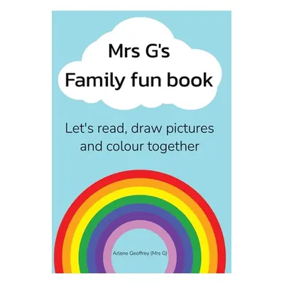 "Mrs G's Family Fun Book: Let's Read Stories, Draw Pictures and Colour Together." - "" ("Geoffre