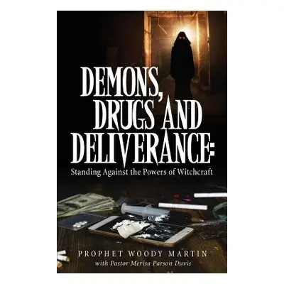 "Demons, Drugs and Deliverance" - "" ("Martin Prophet Woody")