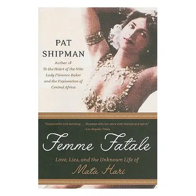 "Femme Fatale: Love, Lies, and the Unknown Life of Mata Hari" - "" ("Shipman Pat")