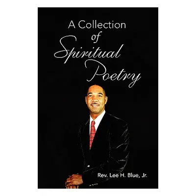 "A Collection of Spiritual Poetry" - "" ("Blue Lee H. Jr.")