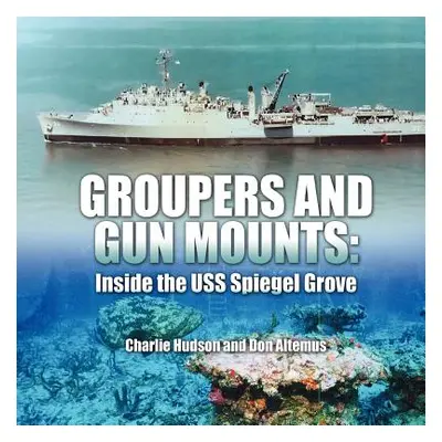 "Groupers and Gun Mounts: Inside the USS Spiegel Grove" - "" ("Hudson Charlie")