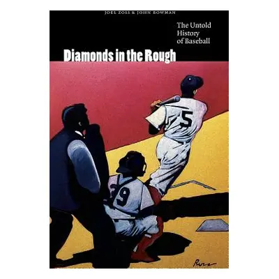 "Diamonds in the Rough: The Untold History of Baseball" - "" ("Zoss Joel")