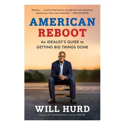 "American Reboot: An Idealist's Guide to Getting Big Things Done" - "" ("Hurd Will")