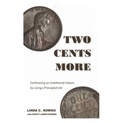 "Two Cents More: Confronting an Untethered Culture by Living a Principled Life Volume 2" - "" ("