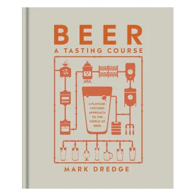 "Beer A Tasting Course" - "A Flavour-Focused Approach to the World of Beer" ("Dredge Mark")